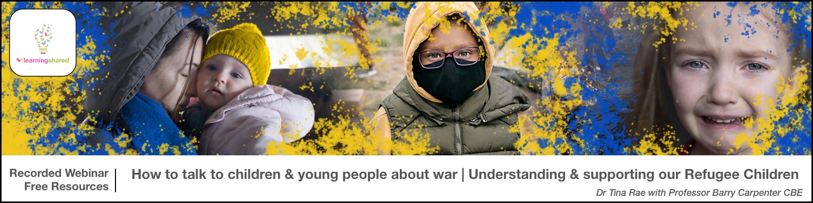 Recorded Webinar and Free Resources. How to talk to children and young people about war and understanding and supporting our refugee children